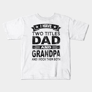 fathers day i have two titles dad and grandpa Kids T-Shirt